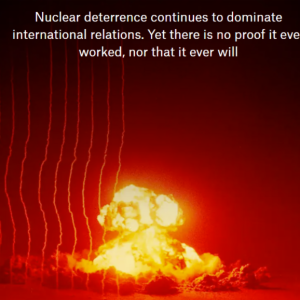 Debunking Deterrence Theory and Pursuing Global Nuclear Disarmament