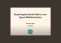 Repairing the Social Fabric in an Age of Misinformation